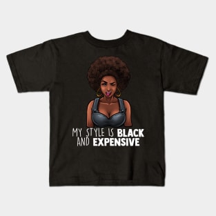 My Style Is Black And Expensive Melanin Queen Afro Diva Tee Kids T-Shirt